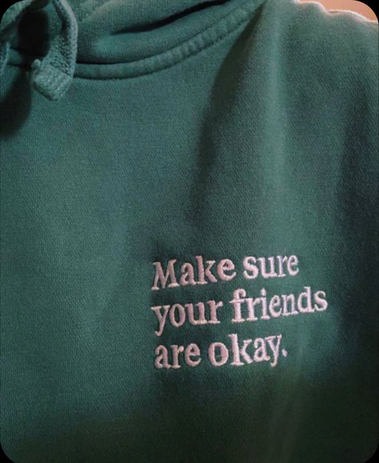 Make sure your friends are okay Hoodie - Unisex