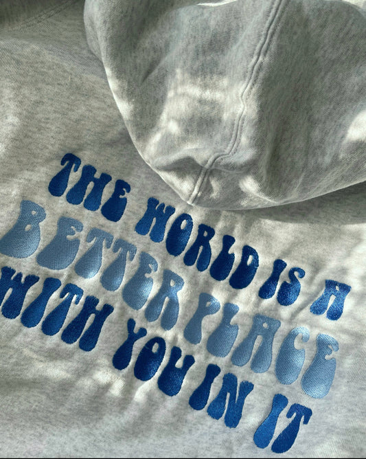 The World is a Better Place with you in it Hoodie - Unisex